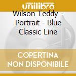 Wilson Teddy - Portrait - Blue Classic Line cd musicale di Wilson Teddy