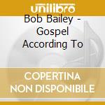 Bob Bailey - Gospel According To cd
