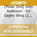 (Music Dvd) John Anderson - On Eagles Wing (2 Dvd) cd