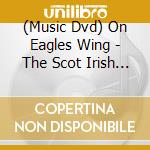 (Music Dvd) On Eagles Wing - The Scot Irish Journey cd