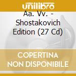 Aa. Vv. - Shostakovich Edition (27 Cd) cd