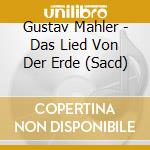 Gustav Mahler - Das Lied Von Der Erde (Sacd) cd musicale di Mahler Gustav