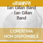 Ian Gillan Band - Ian Gillan Band cd