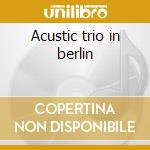 Acustic trio in berlin cd musicale di Willy Deville