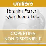 Ibrahim Ferrer - Que Bueno Esta cd