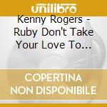 Kenny Rogers - Ruby Don't Take Your Love To Town cd