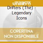 Drifters (The) - Legendary Icons cd musicale di Drifters