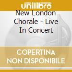 New London Chorale - Live In Concert cd