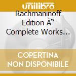 Rachmaninoff Edition À“ Complete Works (32 Cd) cd musicale di Rachmaninoff