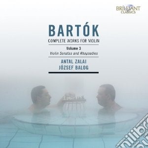 Bela Bartok - Opere Per Violino (integrale), Vol.3: Sonate N.1 E N.2, Rapsodie N.1 E N.2 cd musicale di Bela Bartok