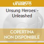 Unsung Heroes - Unleashed cd musicale di Unsung Heroes