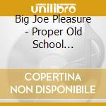 Big Joe Pleasure - Proper Old School Christmas cd musicale di Big Joe Pleasure