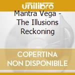 Mantra Vega - The Illusions Reckoning cd musicale di Mantra Vega
