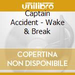 Captain Accident - Wake & Break cd musicale di Captain Accident