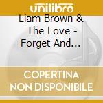 Liam Brown & The Love - Forget And Remember cd musicale di Liam Brown & The Love