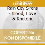 Rain City Sirens - Blood, Love & Rhetoric cd