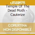Temple Of The Dead Moth - Cauterize cd