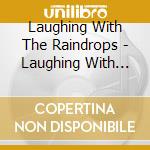 Laughing With The Raindrops - Laughing With The Raindrops cd