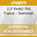 (LP Vinile) Phil France - Swimmer vinile