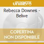Rebecca Downes - Belive cd musicale di Rebecca Downes