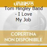 Tom Hingley Band - I Love My Job cd
