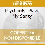 Psychords - Save My Sanity cd musicale di Psychords