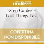 Greg Cordez - Last Things Last cd