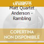 Matt Quartet Anderson - Rambling cd musicale di Matt Quartet Anderson