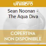 Sean Noonan - The Aqua Diva cd