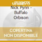 Nick Pynn - Buffalo Orbison cd