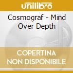 Cosmograf - Mind Over Depth cd musicale di Cosmograf