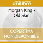 Morgan King - Old Skin cd