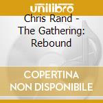 Chris Rand - The Gathering: Rebound cd