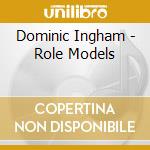 Dominic Ingham - Role Models cd