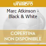 Marc Atkinson - Black & White cd