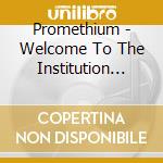 Promethium - Welcome To The Institution (2021 Version) cd