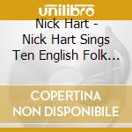 Nick Hart - Nick Hart Sings Ten English Folk Songs cd