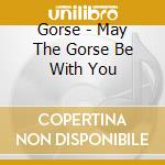 Gorse - May The Gorse Be With You cd
