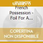 French Possession - Foil For A Girl In A Posh Frock cd
