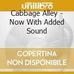 Cabbage Alley - Now With Added Sound cd musicale di Cabbage Alley