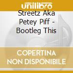 Streetz Aka Petey Piff - Bootleg This cd