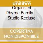 Organised Rhyme Family - Studio Recluse cd