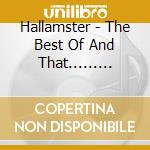 Hallamster - The Best Of And That......... cd