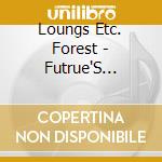 Loungs Etc. Forest - Futrue'S Bright..Future'S Cloudy cd