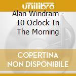 Alan Windram - 10 Oclock In The Morning cd