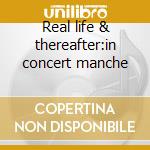 Real life & thereafter:in concert manche cd