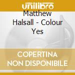 Matthew Halsall - Colour Yes cd musicale di Matthew Halsall