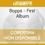 Bopps - First Album cd musicale di Bopps