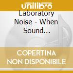 Laboratory Noise - When Sound Generates Light cd