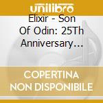 Elixir - Son Of Odin: 25Th Anniversary Edition cd musicale di Elixir